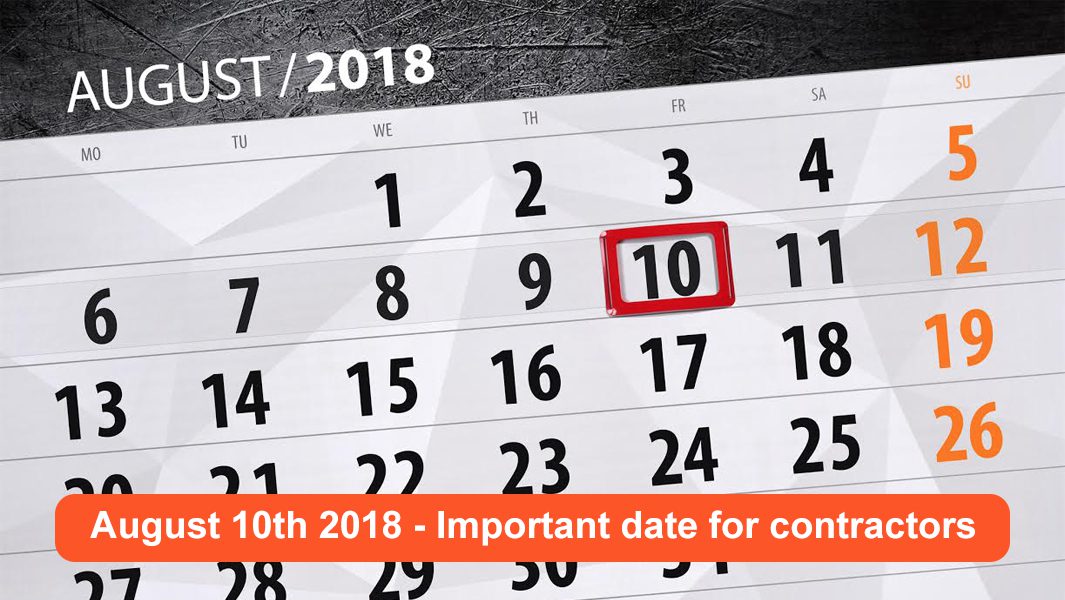 Contractors – why August 10th, 2018 is THE most important date this year