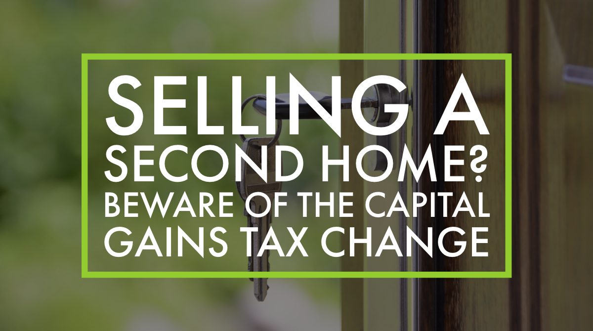 Selling a second home? Beware of the Capital Gains Tax change