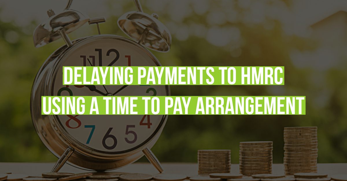 Delaying payments to HMRC – Using a Time To Pay Arrangement