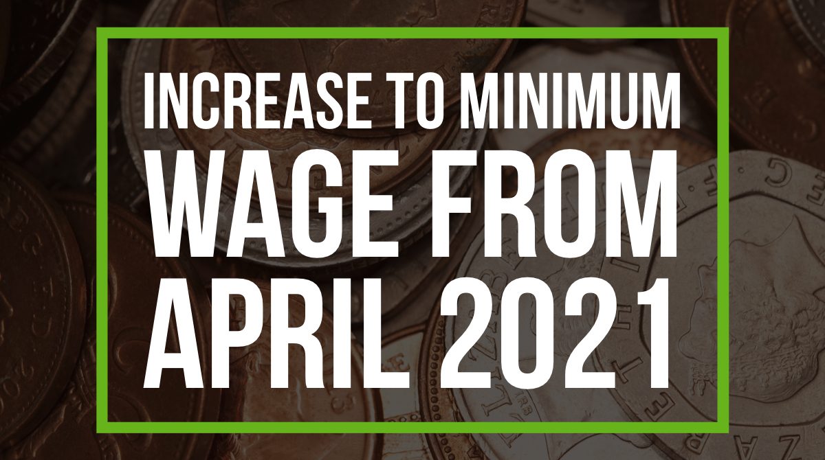 Increase to Minimum Wage from April 2021
