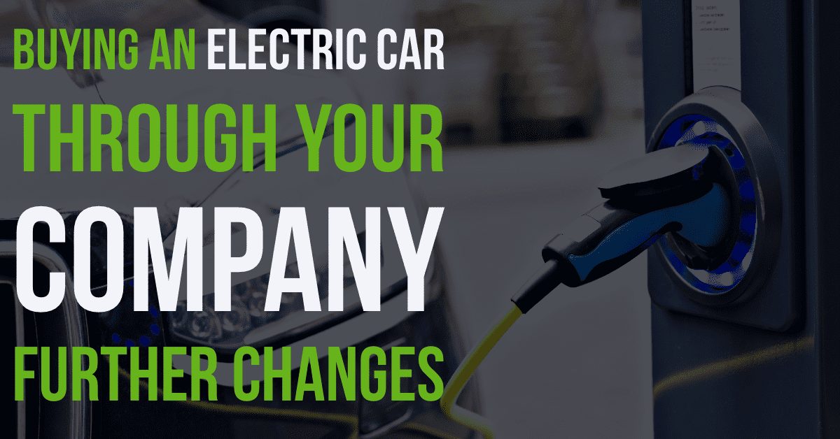 Buying an Electric car through your company – further changes